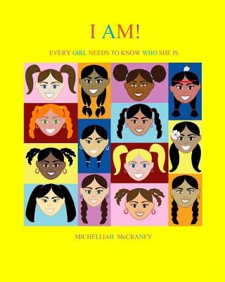 I AM! Every Girl Needs to Know Who She Is by McCraney, Michelliah
