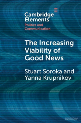The Increasing Viability of Good News by Soroka, Stuart