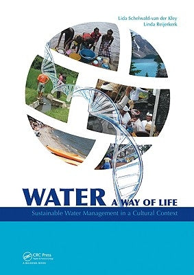 Water: A Way of Life: Sustainable Water Management in a Cultural Context by Schelwald-Van Der Kley