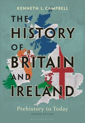 The History of Britain and Ireland: Prehistory to Today by Campbell, Kenneth L.