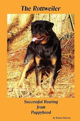 The Rottweiler Successful Rearing from Puppyhood by Harvey, Karen