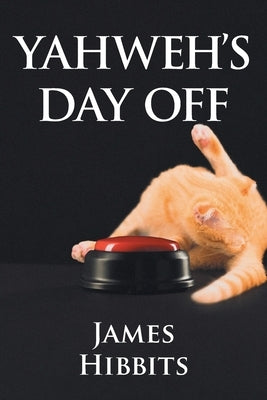 Yahweh's Day Off by Hibbits, James