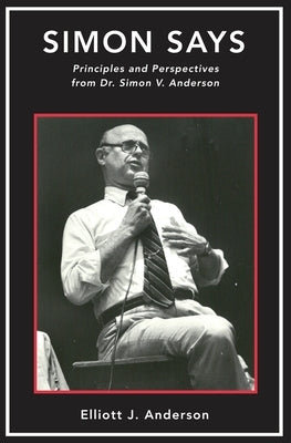 Simon Says: Principles and Perspectives from Dr. Simon V. Anderson by Anderson Dws, Warren