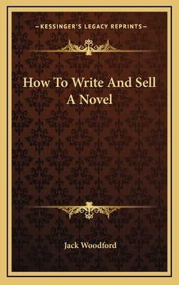 How to Write and Sell a Novel by Woodford, Jack