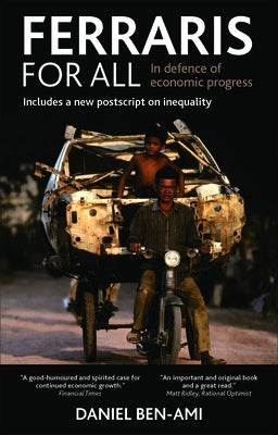 Ferraris for All: In Defence of Economic Progress by Ben-Ami, Daniel