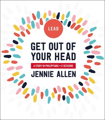 Get Out of Your Head Bible Study Leader's Guide: A Study in Philippians by Allen, Jennie