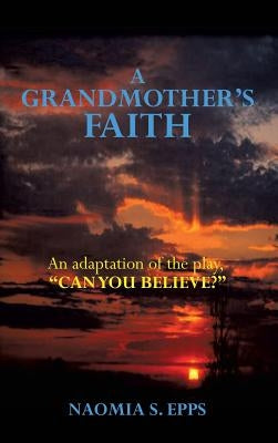 A Grandmother's Faith by Epps, Naomia S.