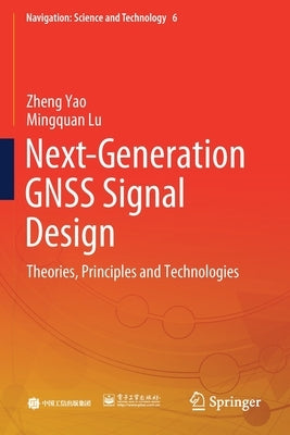 Next-Generation Gnss Signal Design: Theories, Principles and Technologies by Yao, Zheng