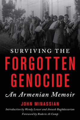Surviving the Forgotten Genocide: An Armenian Memoir by Minassian, John