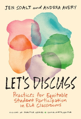 Let's Discuss: Practices for Equitable Student Participation in Ela Classrooms by Soalt, Jen