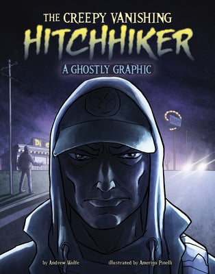 The Creepy Vanishing Hitchhiker: A Ghostly Graphic by Wolfe, Andrew
