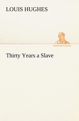 Thirty Years a Slave by Hughes, Louis