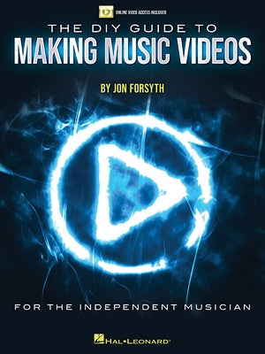 The DIY Guide to Making Music Videos: Online Video Access Included by Forsyth, Jon