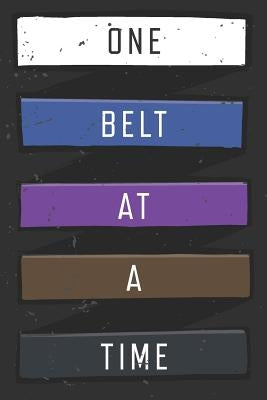 One Belt At A Time: Jiu Jitsu Training Log by Journey, Black Belt