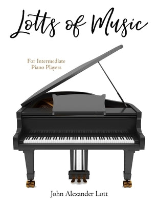 Lotts of Music: For Beginning/Intermediate Learners by Lott, John Alexander
