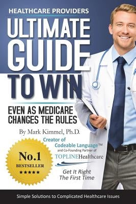 Health Care Providers ULTIMATE GUIDE TO WIN: Even As Medicare Changes the Rules by Hemme, Susan