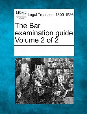 The Bar examination guide Volume 2 of 2 by Multiple Contributors