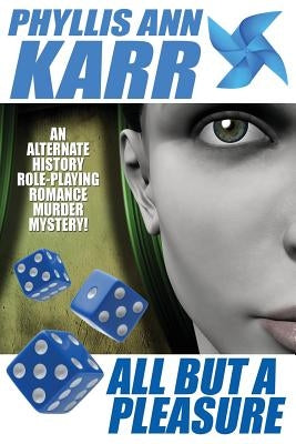 All But a Pleasure: An Alternate-History Role-Playing Romance Murder Mystery by Karr, Phyllis Ann