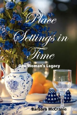 Place Settings in Time: One Woman's Legacy by McCranie, Barbara