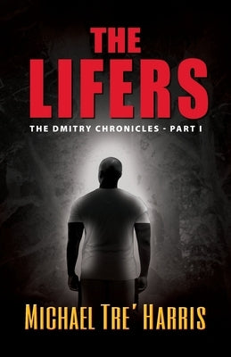 The Lifers, The Dmitry Chronicles - Part I by Harris, Michael Tre'