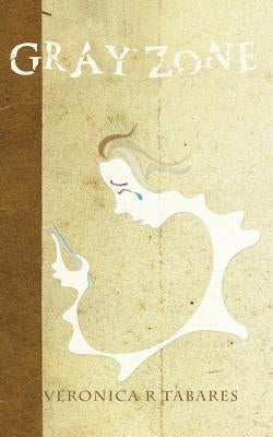 Gray Zone by Tabares, Veronica R.