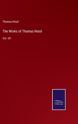 The Works of Thomas Hood: Vol. VII by Hood, Thomas