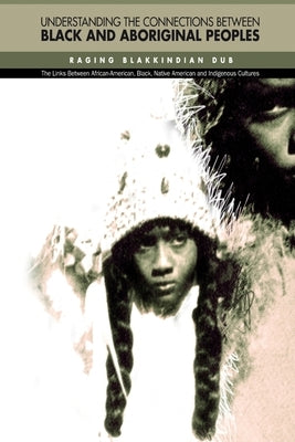 Understanding The Connections Between Black & Aboriginal Peoples by Dub, Ragingblakkindian