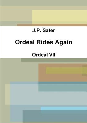 Ordeal Rides Again: Ordeal VII by Sater, J. P.