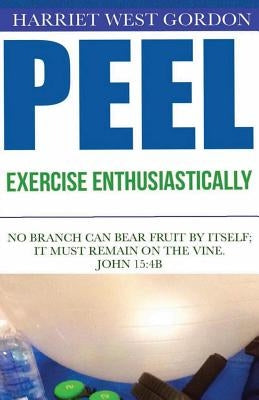 PEEL Exercise Enthusiastically: Exercise Enthusiastically by Gordon Lpc, Harriet West