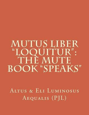 Mutus Liber "loquitur": Mute Book "speaks" by Simonelli, P. J.