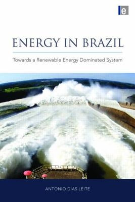 Energy in Brazil: Towards a Renewable Energy Dominated System by Leite, Antonio Dias