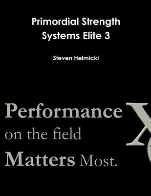 Primordial Strength Systems Elite 3 by Helmicki, Steven