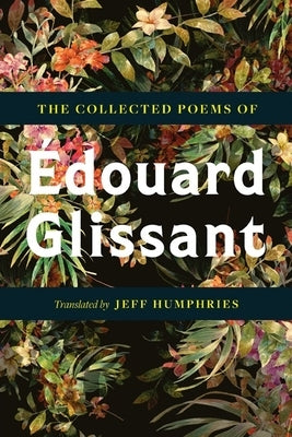 The Collected Poems of Édouard Glissant by Glissant, Édouard