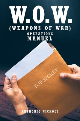 W.O.W.: (Weapons of War) by Nichols, Anthonio