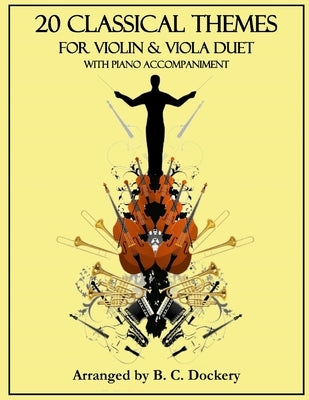 20 Classical Themes for Violin and Viola Duet with Piano Accompaniment by Dockery, B. C.
