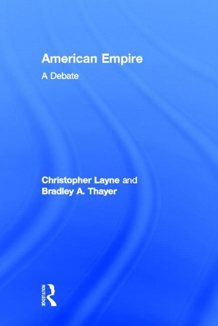 American Empire: A Debate by Layne, Christopher