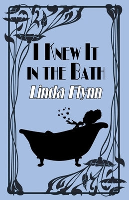 I Knew It in the Bath by Flynn, Linda