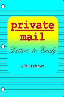 Private Mail: Letters to Emily by Lefebvre, Paul