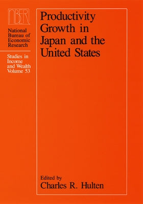 Productivity Growth in Japan and the United States: Volume 53 by Hulten, Charles R.