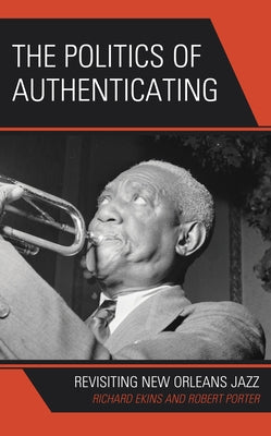 The Politics of Authenticating: Revisiting New Orleans Jazz by Ekins, Richard