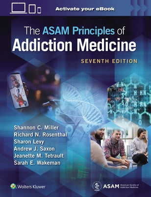The Asam Principles of Addiction Medicine by Miller, Shannon