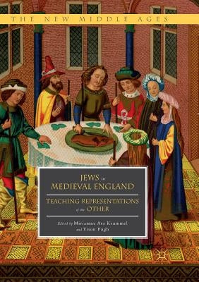 Jews in Medieval England: Teaching Representations of the Other by Krummel, Miriamne Ara
