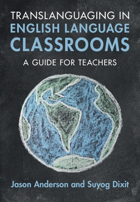 Translanguaging in English Language Classrooms: A Guide for Teachers by Anderson, Jason