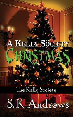 A Kelly Society Christmas by Andrews, S. K.