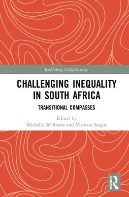 Challenging Inequality in South Africa: Transitional Compasses by Williams, Michelle