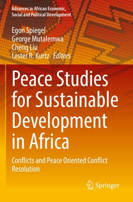 Peace Studies for Sustainable Development in Africa: Conflicts and Peace Oriented Conflict Resolution by Spiegel, Egon