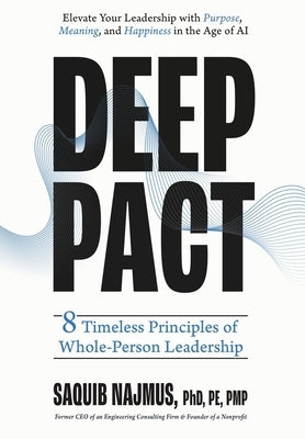 Deep Pact: 8 Timeless Principles of Whole-Person Leadership by Najmus, Saquib