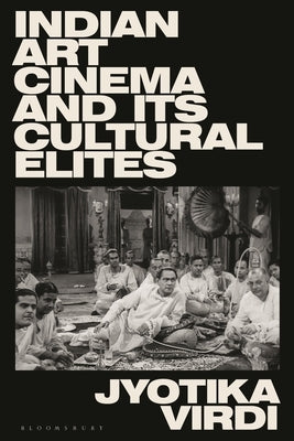Indian Art Cinema and Its Cultural Elites by Virdi, Jyotika
