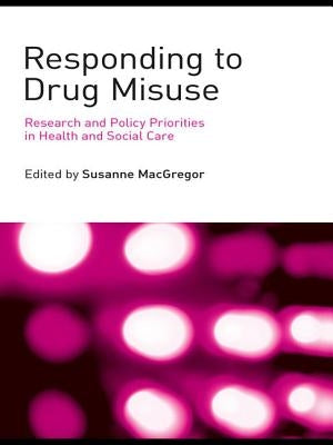 Responding to Drug Misuse: Research and Policy Priorities in Health and Social Care by MacGregor, Susanne