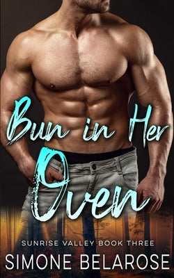 Bun in Her Oven: A Small Town Love Story (Sunrise Valley Book 3) by Belarose, Simone